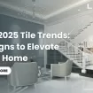 2025 Tile Trends