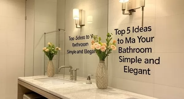 Top 5 Ideas to Make Your Bathroom Simple and Elegant